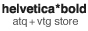 helvetica*bold atq+vtg store